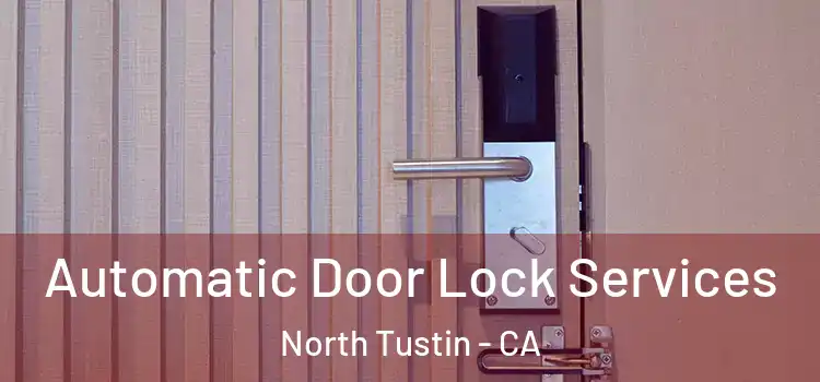  Automatic Door Lock Services North Tustin - CA